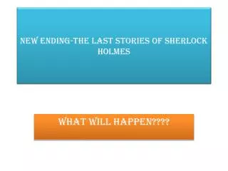 New ENDING- The last stories of Sherlock HOLMES