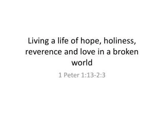 Living a life of hope, holiness, reverence and love in a broken world