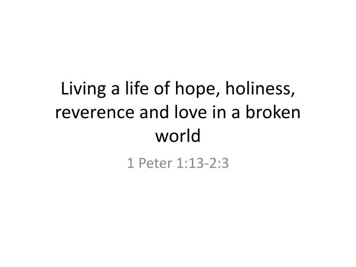 living a life of hope holiness reverence and love in a broken world