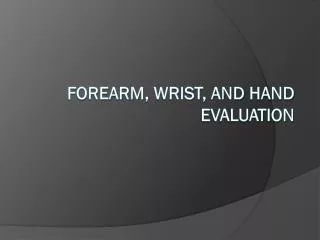 Forearm , Wrist, and Hand Evaluation