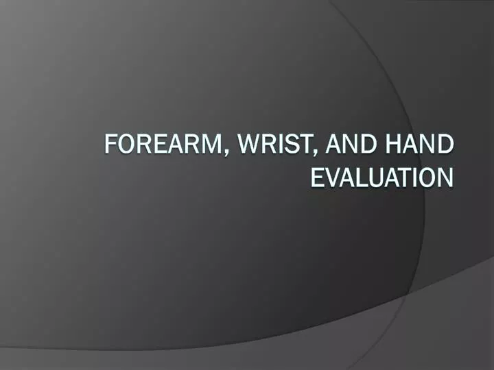 forearm wrist and hand evaluation