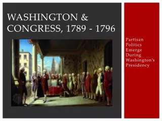 Washington &amp; Congress, 1789 - 1796