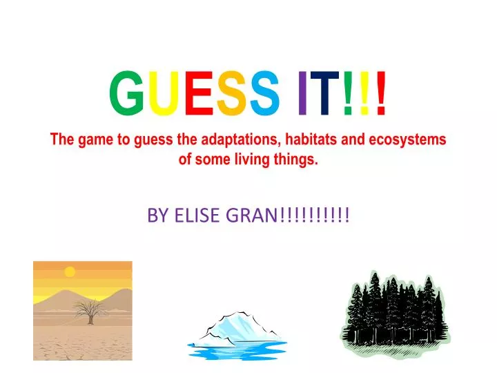 g u e s s i t the game to guess the adaptations habitats and ecosystems of some living things
