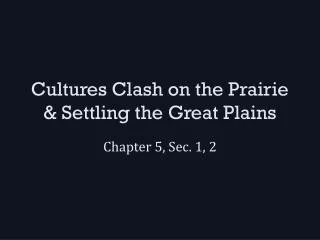 Cultures Clash on the Prairie &amp; Settling the Great Plains