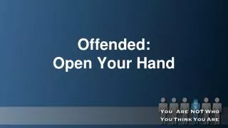 Offended: Open Your Hand