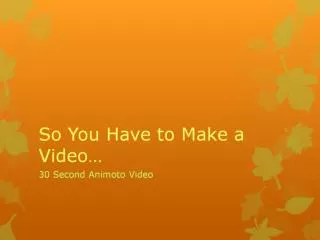 So You Have to Make a Video…
