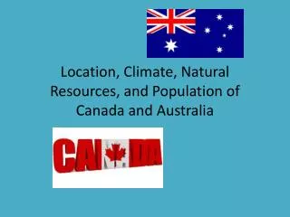Location, Climate, Natural Resources, and Population of Canada and Australia