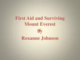 First Aid and Surviving Mount Everest by Roxanne Johnson