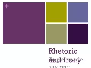 Rhetoric and Irony