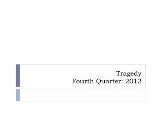 Tragedy Fourth Quarter: 2012