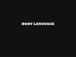 BODY LANGUAGE