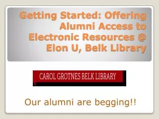 Getting Started: Offering Alumni Access to Electronic Resources @ Elon U, Belk Library