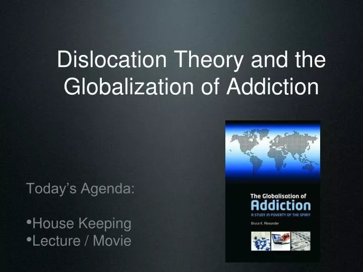 dislocation theory and the globalization of addiction