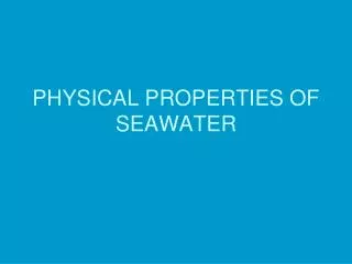 PHYSICAL PROPERTIES OF SEAWATER