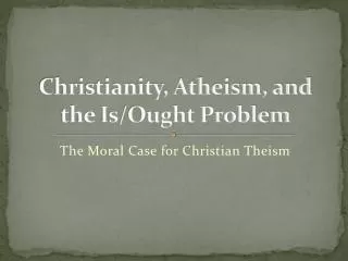 Christianity, Atheism, and the Is/Ought Problem