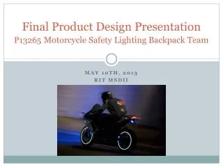 Final Product Design Presentation P13265 Motorcycle Safety Lightin g Backpack Team