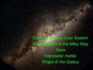 Distances in the Solar System Solar System in the Milky Way Stars Interstellar matter