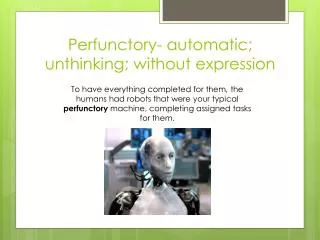 Perfunctory- automatic ; unthinking; without expression