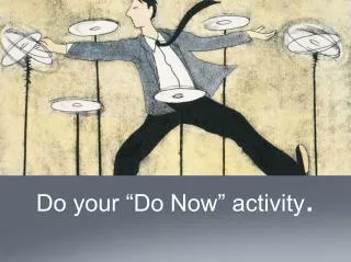 Do your “Do Now” activity .