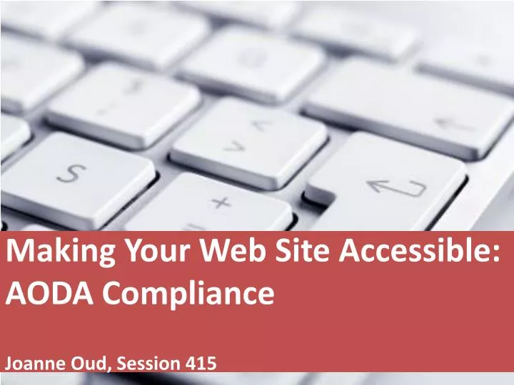 making your web site accessible aoda compliance joanne oud session 415