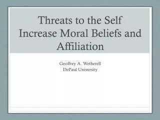 Threats to the Self Increase Moral Beliefs and Affiliation