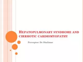 Hepatopulmonary syndrome and cirrhotic cardiomyopathy
