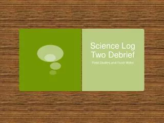 Science Log Two Debrief
