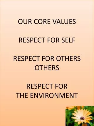 OUR CORE VALUES RESPECT FOR SELF RESPECT FOR OTHERS OTHERS RESPECT FOR THE ENVIRONMENT