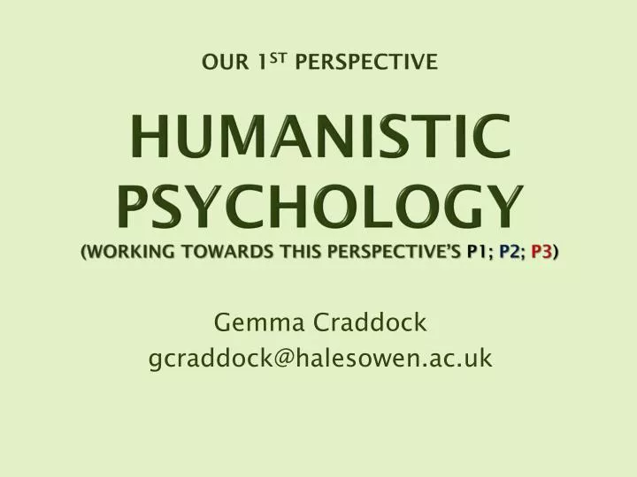 our 1 st perspective humanistic psychology working towards this perspective s p1 p2 p3