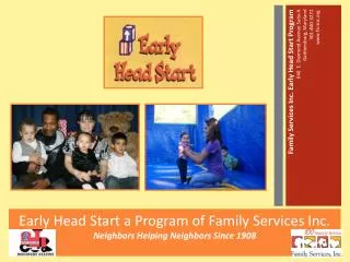 Early H e ad Start a Program of Family Services Inc. Neighbors Helping Neighbors Since 1908