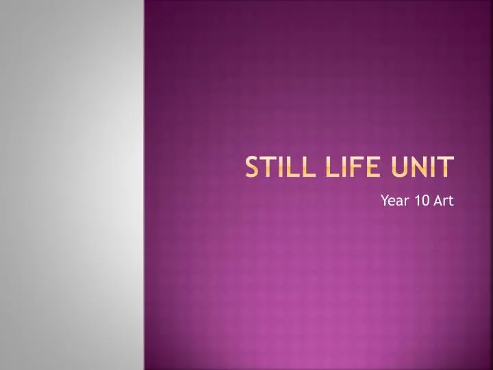 still life unit