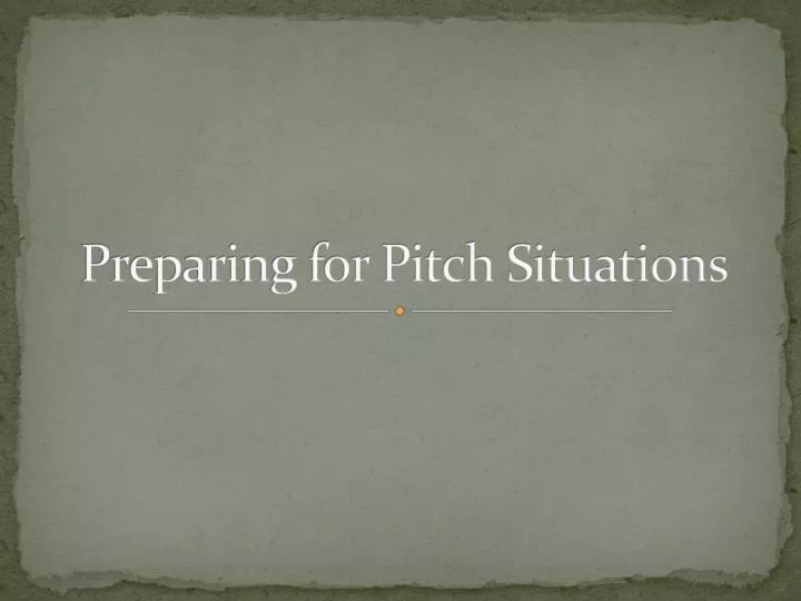 preparing for pitch situations