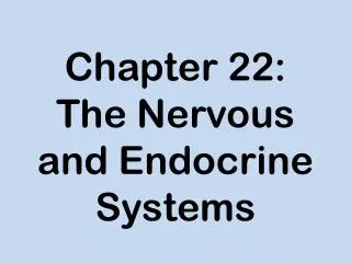 Chapter 22: The Nervous and Endocrine Systems