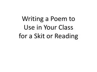 writing a poem to use in your class for a skit or reading