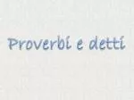 Proverbi e detti - slide 1