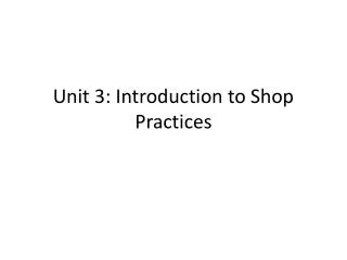 Unit 3: Introduction to Shop Practices