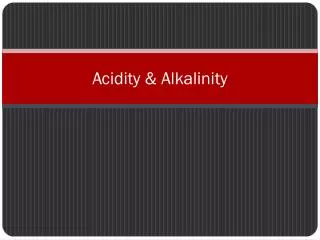 Acidity &amp; Alkalinity