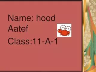 Name: hood Aatef Class:11-A-1