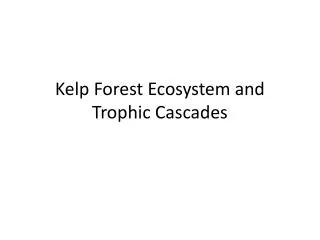 Kelp Forest Ecosystem and Trophic Cascades