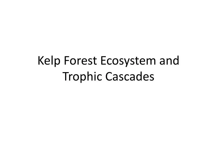 kelp forest ecosystem and trophic cascades
