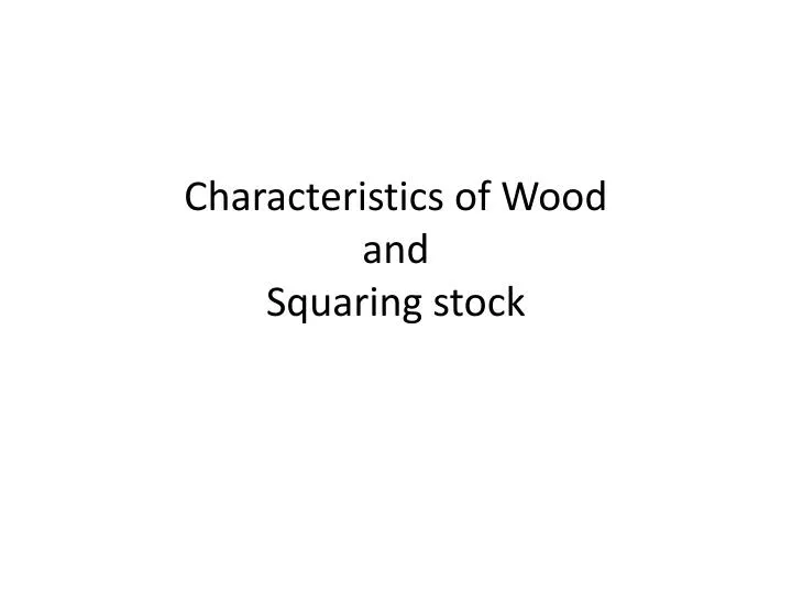 characteristics of wood and squaring stock