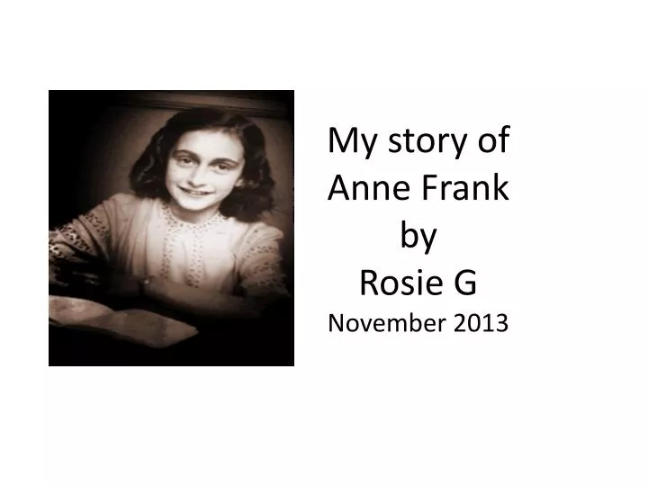 my story of anne frank by rosie g november 2013