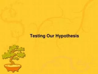 testing our hypothesis