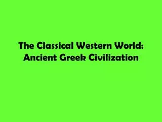 The Classical Western World: Ancient Greek Civilization