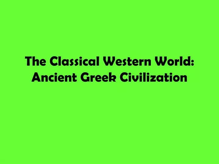 the classical western world ancient greek civilization
