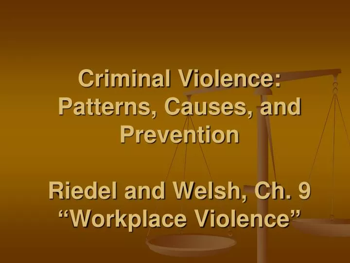 criminal violence patterns causes and prevention riedel and welsh ch 9 workplace violence