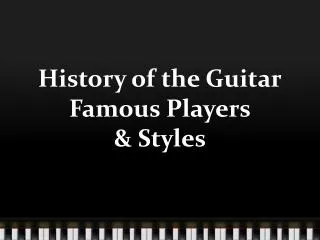 History of the Guitar Famous Players &amp; Styles
