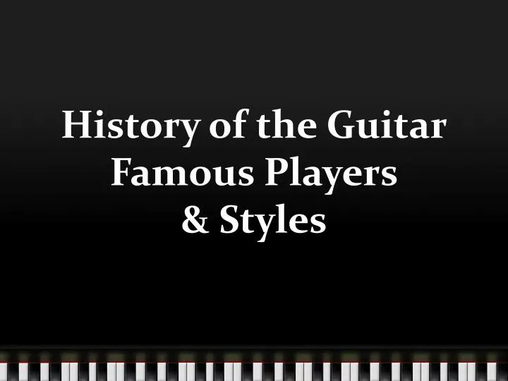 history of the guitar famous players styles