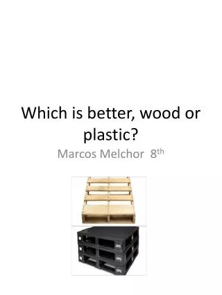 Which is better, wood or plastic?
