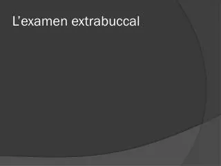 l examen extrabuccal